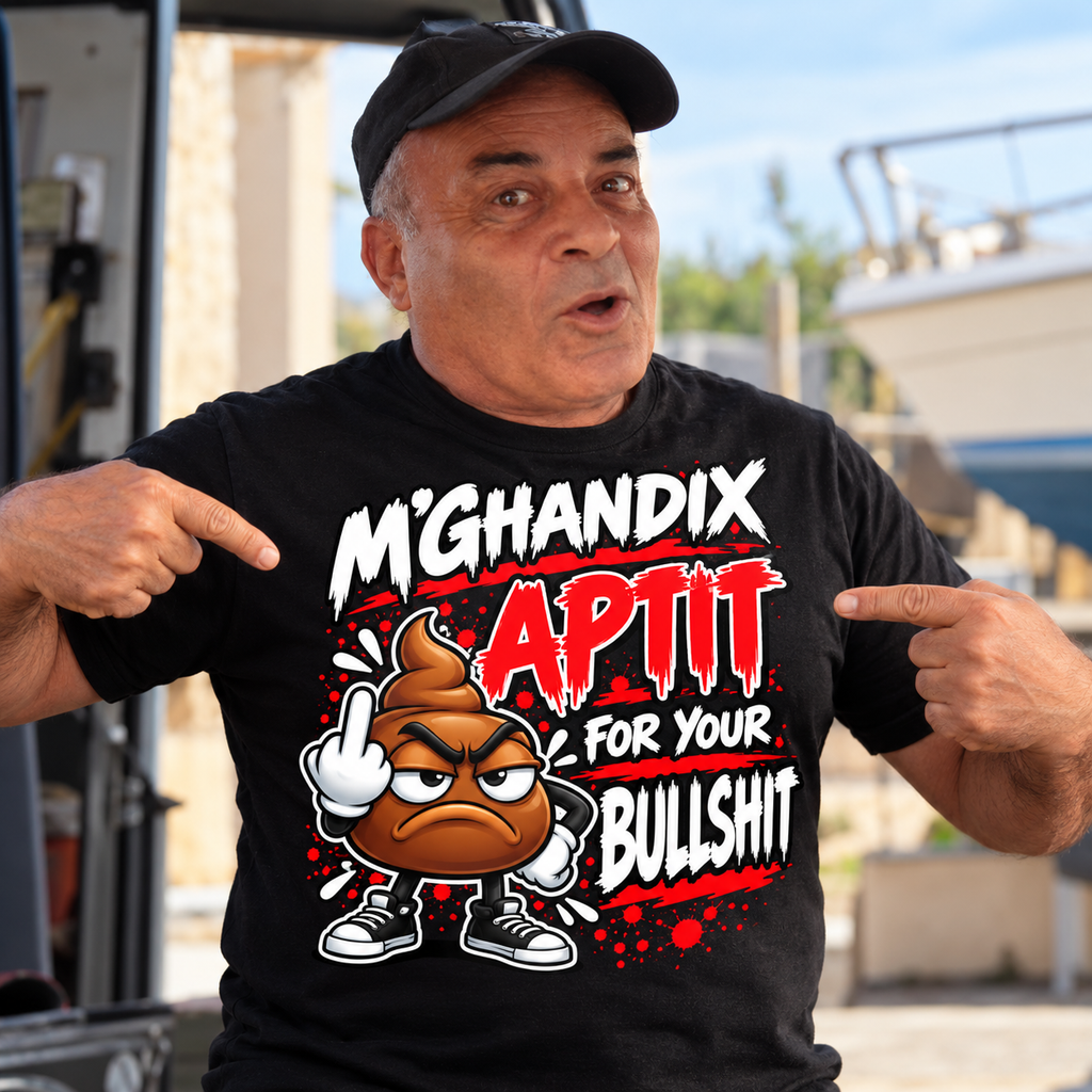M'GĦANDIX APTIT FOR YOUR BULLSHIT