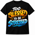 Too Blessed to be Stressed t shirt